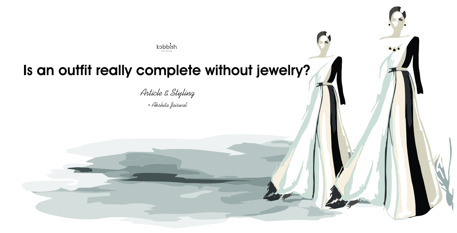 Is an outfit really complete without jewelry?